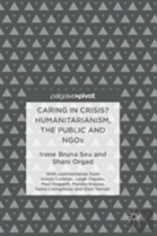 Caring In Crisis? Humanitarianism, The Public And Ngos