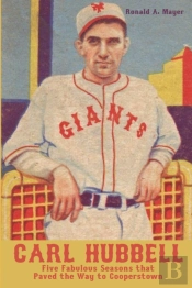 Carl Hubbell: Five Fabulous Seasons That