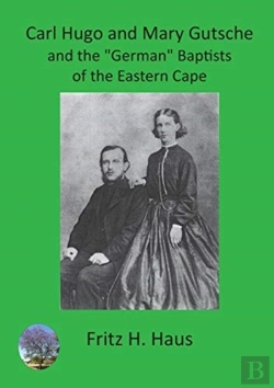 Bertrand.pt - Carl Hugo And Mary Gutsche And The German Baptists Of The Eastern Cape