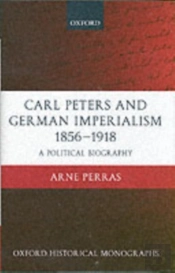 Carl Peters And German Imperialism 1856-1918