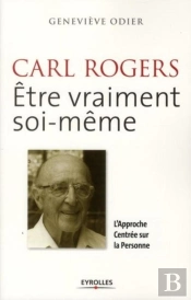 Carl Rogers ; Être Vraiment Soi-Même ; L'Approche Centrée Sur La Personne