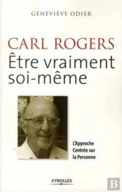 Bertrand.pt - Carl Rogers ; Être Vraiment Soi-Même ; L'Approche Centrée Sur La Personne