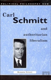 Carl Schmitt And Authoritarian Liberalism
