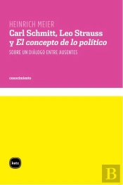 Carl Schmitt, Leo Strauss Y El Concepto De Lo Político''