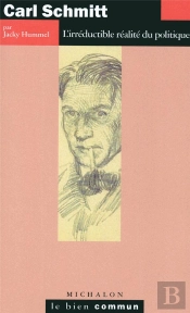 Carl Schmitt ; L'Irreductible Realite Du Politique