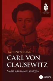 Carl Von Clausewitz : Soldat, Réformateur, Stratégiste