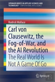 Carl Von Clausewitz, The Fog-Of-War, And The Ai Revolution