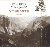 Carleton Watkins In Yosemite