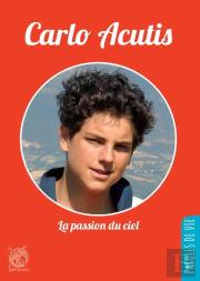Carlo Acutis ; La Passion Du Ciel