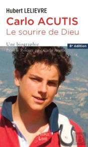Carlo Acutis, Le Sourire De Dieu : Une Biographie. Prier Le Rosaire Avec Carlo Acutis