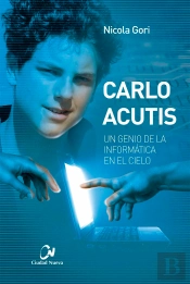 Carlo Acutis. Un Genio De La Informática En El Cielo