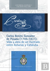 Carlos Benito González De Posada (1745-1831): Vida Y Obra De Un Ilustrado Entre Asturias Y Cataluña