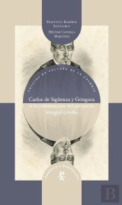 Carlos De Siguenza Y Gongora O La Culminacion Del Proyecto Integral Criollo