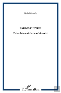 Bertrand.pt - Carlos Fuentes ; Entre Hispanité Et Américanité