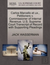 Carlos Marcello Et Ux., Petitioners V. Commissioner Of Internal Revenue. U.S. Supreme Court Transcript Of Record With Supporting Pleadings