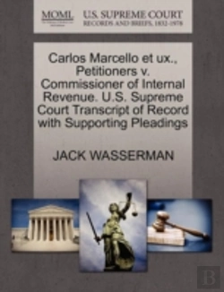 Bertrand.pt - Carlos Marcello Et Ux., Petitioners V. Commissioner Of Internal Revenue. U.S. Supreme Court Transcript Of Record With Supporting Pleadings