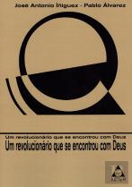 Carlos Martinez - Um Revolucionário Que se Encontrou com Deus