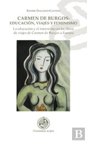 Carmen De Burgos: Educación, Viajes Y Feminismo