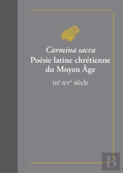 Carmina Sacr, Poésie Latine Chrétienne Du Moyen Âge ; Iiie-Xve Siècle