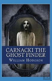 Carnacki, The Ghost Finder Annotated