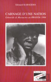 Carnage D'Une Nation ; Genocide Et Massacre Au Rwanda 1994