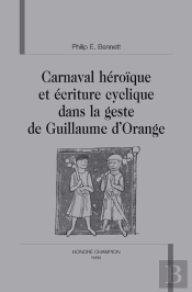 Carnaval Héroïque Et Écriture Cyclique Dans La Geste De Guillaume D'Orange