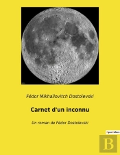 Carnet D Un Inconnu - Un Roman De Fedor Dostoievski