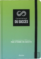 Carnet De Bord Du Succès ; Un Programme En 100 Jours Pour Atteindre Vos Objectifs