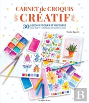 Carnet De Croquis Créatif : 30 Leçons Faciles Et Joyeuses Pour Libérer L'Artiste Qui Sommeille En Vous