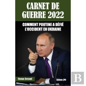 Carnet De Guerre 2022 : Comment Poutine A Défié L'Occident En Ukraine