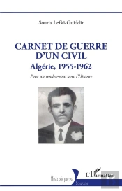 Carnet De Guerre D'Un Civil - Algerie, 1955-1962. Pour Un Rendez-Vous Avec L'Histoire