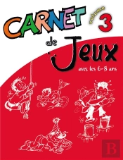 Carnet De Jeux Tome 3 ; Jeux Et Activités Avec Les 6-8 Ans