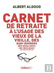 Carnet De Retraite À L'Usage Des Vieux De La Vieille, Des Baby Boomers, Des Sexa-Sexy, Des Vieux Beaux, Des Vieilles Belles