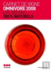 Carnet De Vigne - Omnivore 2008 : Les 200 Vins 100% Raisin