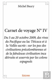 Carnet De Voyage N  Iv - Du 5 Au 20 Octobre 2009, Des Rives Du Pacifique Au Lac Titicaca Et A La Val