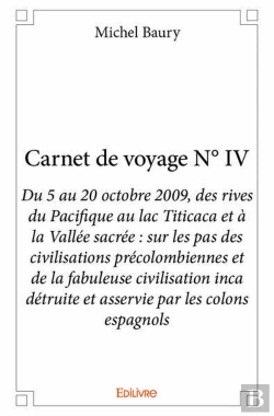 Bertrand.pt - Carnet De Voyage N  Iv - Du 5 Au 20 Octobre 2009, Des Rives Du Pacifique Au Lac Titicaca Et A La Val