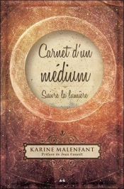 Carnet D'Un Médium ; Suivre La Lumière