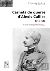 Carnets De Guerre D'Alexis Callies 1914-1918