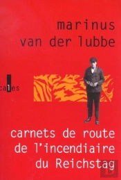 Carnets De Route De L'Incendiaire Du Reichstag