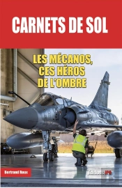 Carnets De Sol : Les Mécanos, Ces Héros De L'Ombre