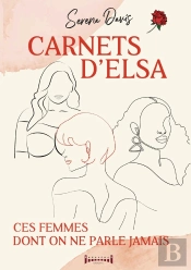Carnets D'Elsa : Ces Femmes Dont On Ne Parle Jamais