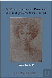 Carnets D'Études Tome 19 : L''Oeuvre Au Noir' De Parmesan ; Dessins Et Gravures En Clair-Obscur