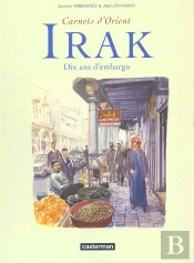 Carnets D'Orient - Recueil : Irak, Dix Ans D'Embargo