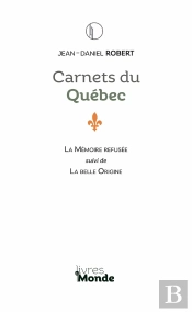 Carnets Du Québec : La Mémoire Refusée ; La Belle Origine