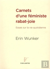 Carnets D'Une Feministe Rabat-Joie - Essais Sur La Vie Quotidienne. Traduit Par Madeleine Stratford
