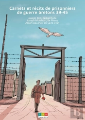 Carnets Et Récits De Prisonniers De Guerre Bretons 39-45 : Carnets Et Récits De Prisonniers De Guerre Bretons 39-45