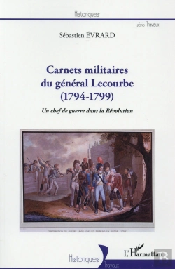Bertrand.pt - Carnets Militaires Du Général Lecourbe (1794-1799) Un Chef De Guerre Dans La Révolution