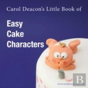 Carol Deacon'S Little Book Of Easy Cake Characters