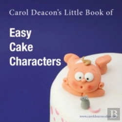 Bertrand.pt - Carol Deacon'S Little Book Of Easy Cake Characters
