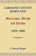 Caroline County, Maryland, Marriages, Births And Deaths, 1850-1880